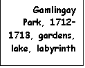 Text Box: Gamlingay Park, 1712–1713, gardens, lake, labyrinth
